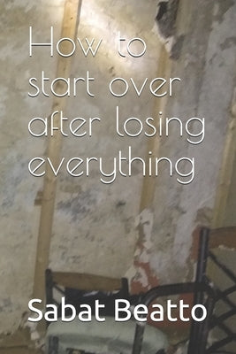 How to start over after losing everything by Beatto, Sabat