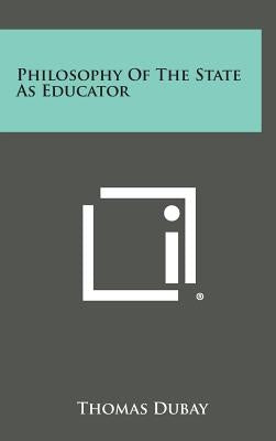 Philosophy of the State as Educator by DuBay, Thomas