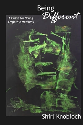 Being Different: A Guide for Young Empathic Mediums by Knobloch, Shirl