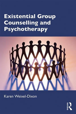 Existential Group Counselling and Psychotherapy by Weixel-Dixon, Karen