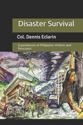 Disaster Survival: Experiences of Philippine Victims and Rescuers by Eclarin, Dennis V.