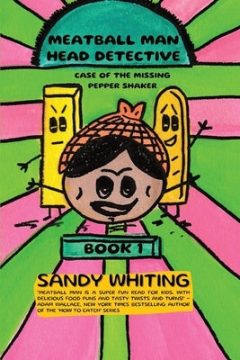Meatball Man Head Detective: Case of the Missing Pepper Shaker by Whiting, Sandy