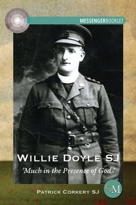 Willie Doyle Sj: Much in the Presence of God by Corkery, Patrick