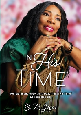 In His Time: "He hath made everything beautiful in His Time" by Joyce, E. M.
