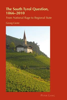The South Tyrol Question, 1866-2010: From National Rage to Regional State by Chambers, Helen