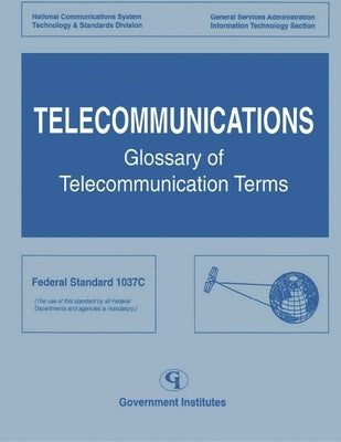 Telecommunications: Glossary of Telecommunications Terms by Information Administration, National Tel