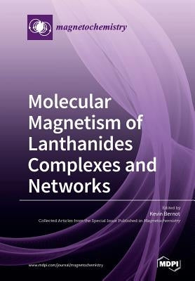 Molecular Magnetism of Lanthanides Complexes and Networks by Bernot, Kevin