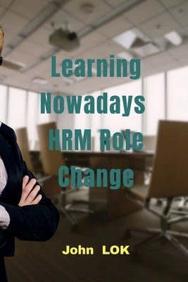 Learning Nowadays HRM Role Change by Lok, John