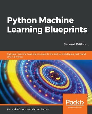 Python Machine Learning Blueprints - Second Edition by Combs, Alexander