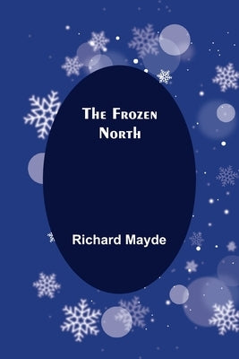 The Frozen North by Mayde, Richard