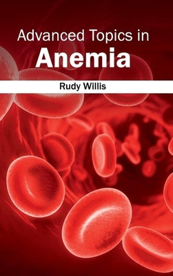 Advanced Topics in Anemia by Willis, Rudy