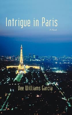 Intrigue in Paris by Garcia, Vee Williams