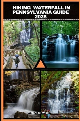 Hiking Waterfall in Pennsylvania Guide 2025 by M. Wise, Mark