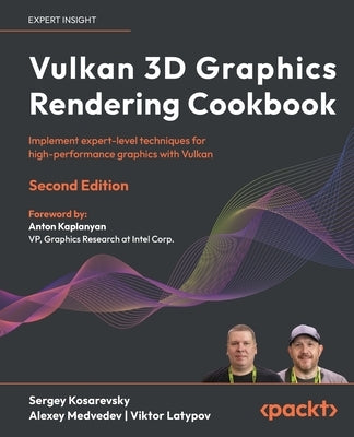 Vulkan 3D Graphics Rendering Cookbook - Second Edition: Implement expert-level techniques for high-performance graphics with Vulkan by Kosarevsky, Sergey