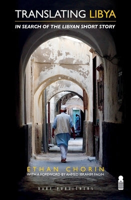 Translating Libya: Chasing the Libyan Short Story from Mizda to Benghazi by Chorin, Ethan