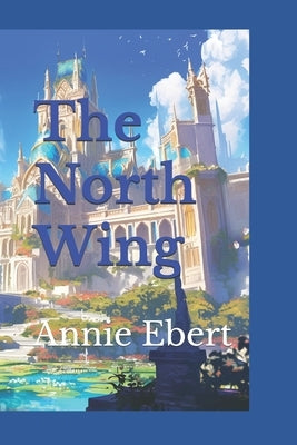 The North Wing by Ebert, Annie