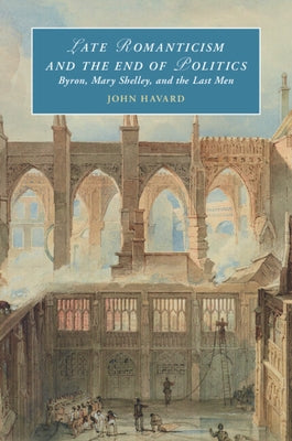 Late Romanticism and the End of Politics by Havard, John