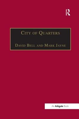 City of Quarters: Urban Villages in the Contemporary City by Jayne, Mark