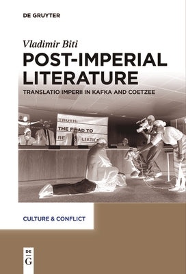 Post-Imperial Literature: Translatio Imperii in Kafka and Coetzee by Biti, Vladimir