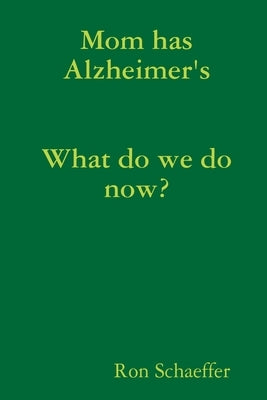 Mom has Alzheimer's by Schaeffer, Ron