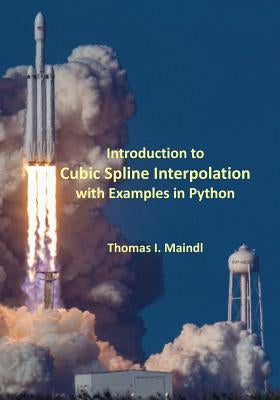 Introduction to Cubic Spline Interpolation with Examples in Python by Maindl, Thomas I.