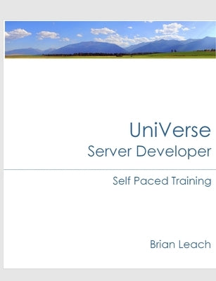 UniVerse Server Developer Self Paced Training by Leach, Brian