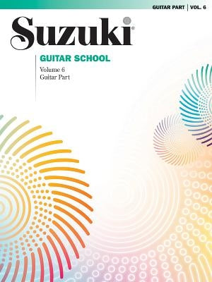 Suzuki Guitar School, Vol 6: Guitar Part by Sakellariou, George