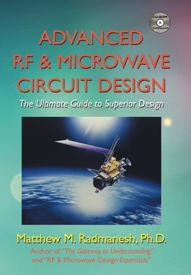 Advanced Rf & Microwave Circuit Design (Updated & Modernized Edition - June 2018): The Ultimate Guide to Superior Design by Radmanesh, Matthew M.