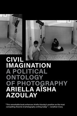 Civil Imagination: A Political Ontology of Photography by Azoulay, Ariella Aïsha