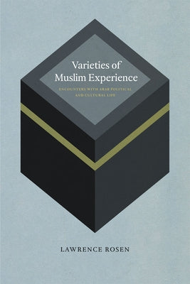 Varieties of Muslim Experience: Encounters with Arab Political and Cultural Life by Rosen, Lawrence