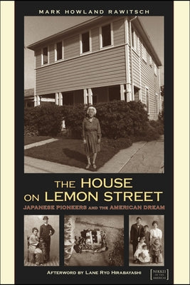The House on Lemon Street: Japanese Pioneers and the American Dream by Rawitsch, Mark