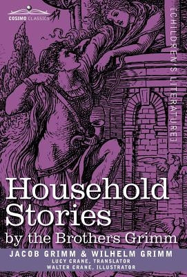 Household Stories by the Brothers Grimm by Grimm, Jacob Ludwig Carl