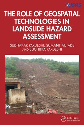 The Role of Geospatial Technologies in Landslide Hazard Assessment by Pardeshi, Sudhakar Dhondu