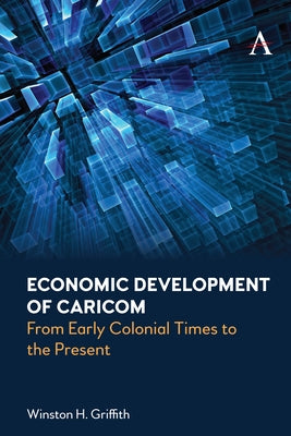 Economic Development of Caricom: From Early Colonial Times to the Present by Griffith, Winston H.
