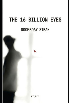 The 16 Billion Eyes: Doomsday Steak by Yi, Hyun