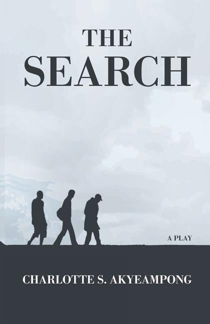 The Search: A Play by Akyeampong, Charlotte S.
