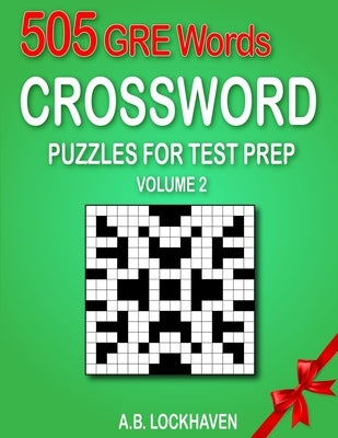 505 GRE Words (Volume 2): Crossword Puzzles for Test Prep by Lockhaven, A. B.