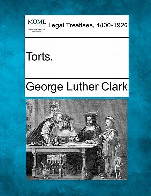 Torts. by Clark, George Luther