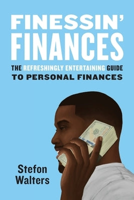Finessin' Finances: The refreshingly entertaining guide to personal finances by Walters, Stefon
