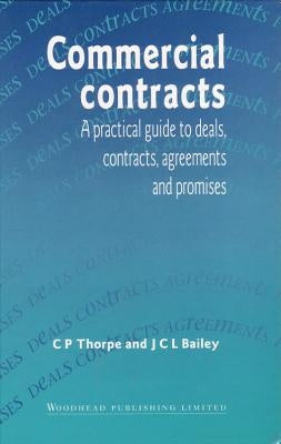 Commercial Contracts: A Practical Guide to Deals, Contracts, Agreements and Promises by Thorpe, Chris