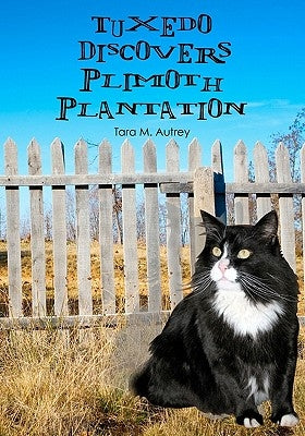 Tuxedo Discovers Plimoth Plantation by Autrey, Tara M.