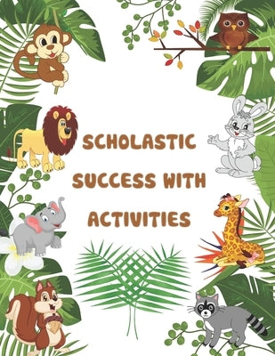 Scholastic Success With Activities: scholastic pre kindergarten ctivities, preschool workbook, mazes, puzzels, crossword, wordsearch, math, IQ Games, by Publishing, Hakim