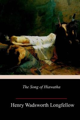The Song of Hiawatha by Longfellow, Henry Wadsworth