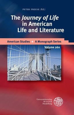 The 'Journey of Life' in American Life and Literature by Freese, Peter