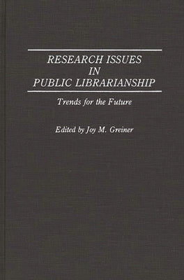 Research Issues in Public Librarianship: Trends for the Future by Greiner, Joy M.