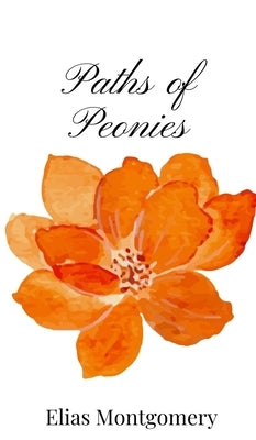 Paths of Peonies by Montgomery, Elias