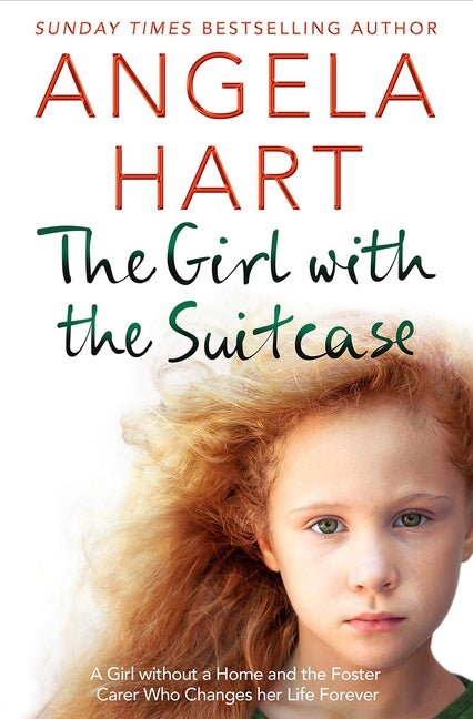 The Girl with the Suitcase: A Girl Without a Home and the Foster Carer Who Changes her Life Forever by Hart, Angela