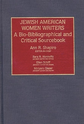 Jewish American Women Writers: A Bio-Bibliographical and Critical Sourcebook by Shapiro, Ann R.