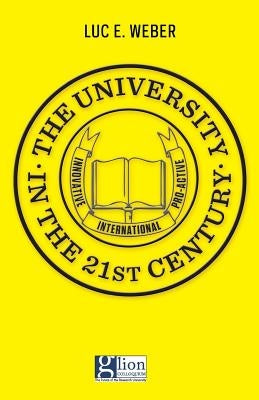 The University in the 21st Century: Innovative, international, pro-active by Weber, Luc E.