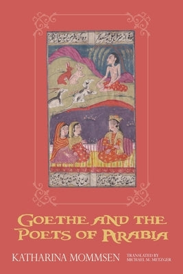 Goethe and the Poets of Arabia by Mommsen, Katharina